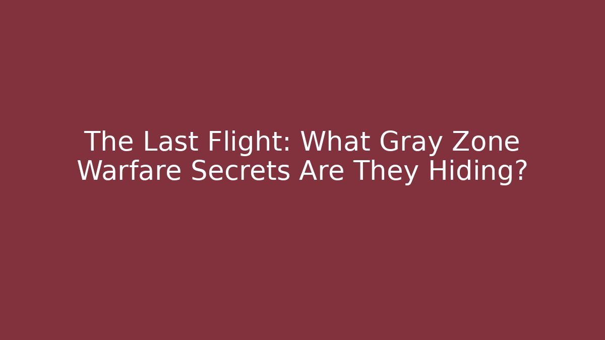 The Last Flight: What Gray Zone Warfare Secrets Are They Hiding?