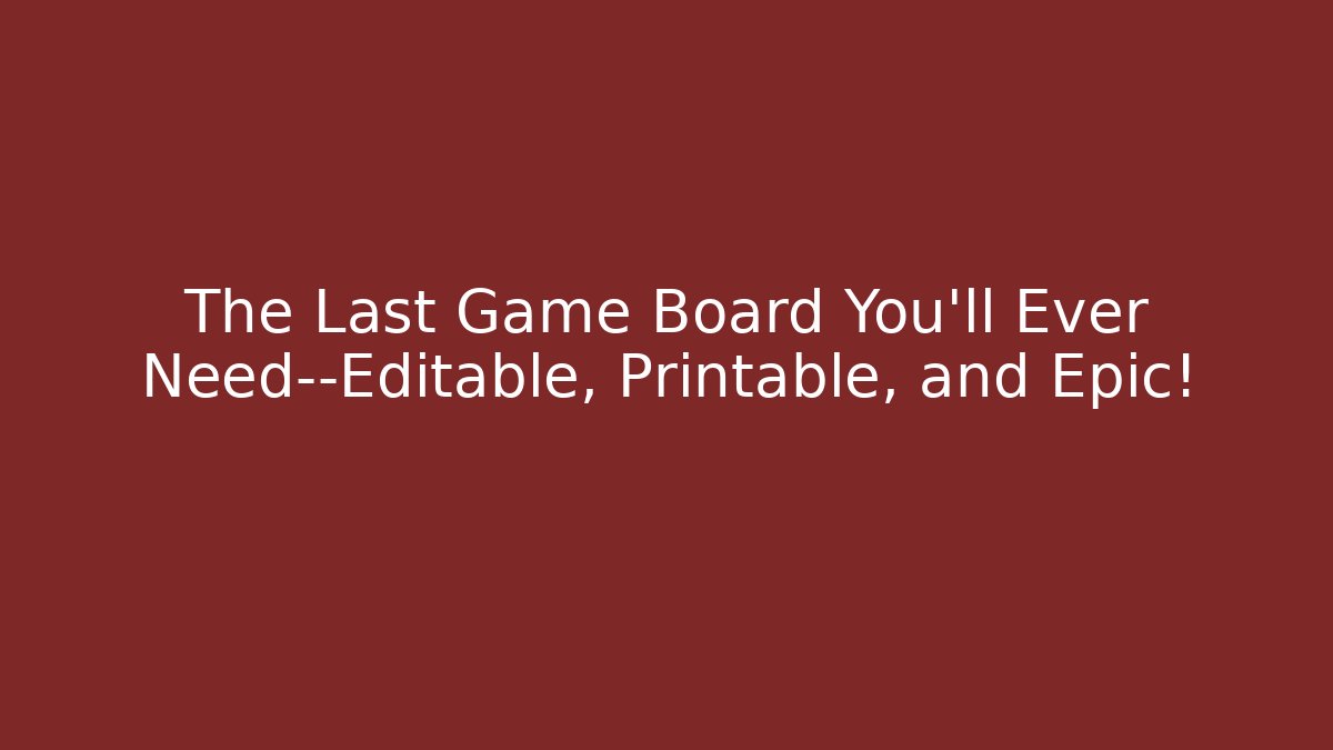 The Last Game Board You'll Ever Need—Editable, Printable, and Epic!