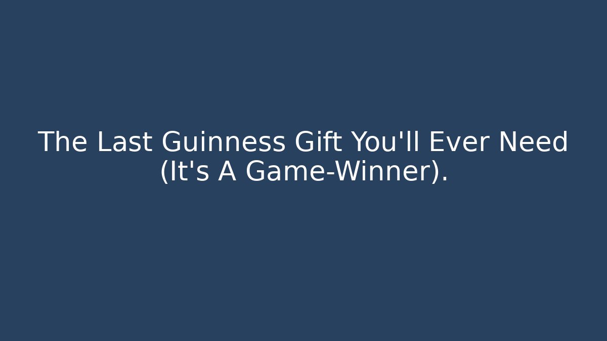 The Last Guinness Gift You'll Ever Need (It’s A Game-Winner).