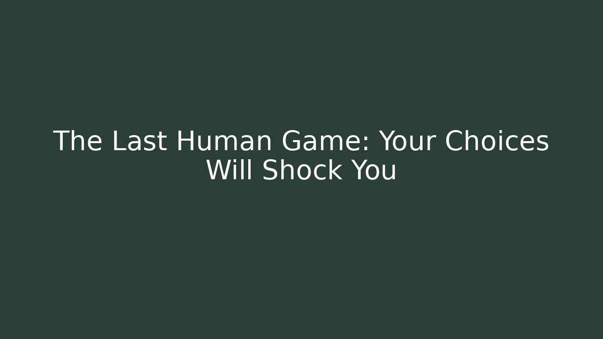 The Last Human Game: Your Choices Will Shock You - Felix Cat Insurance