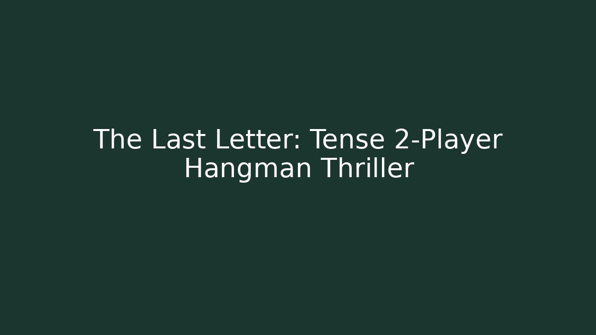 The Last Letter: Tense 2-Player Hangman Thriller
