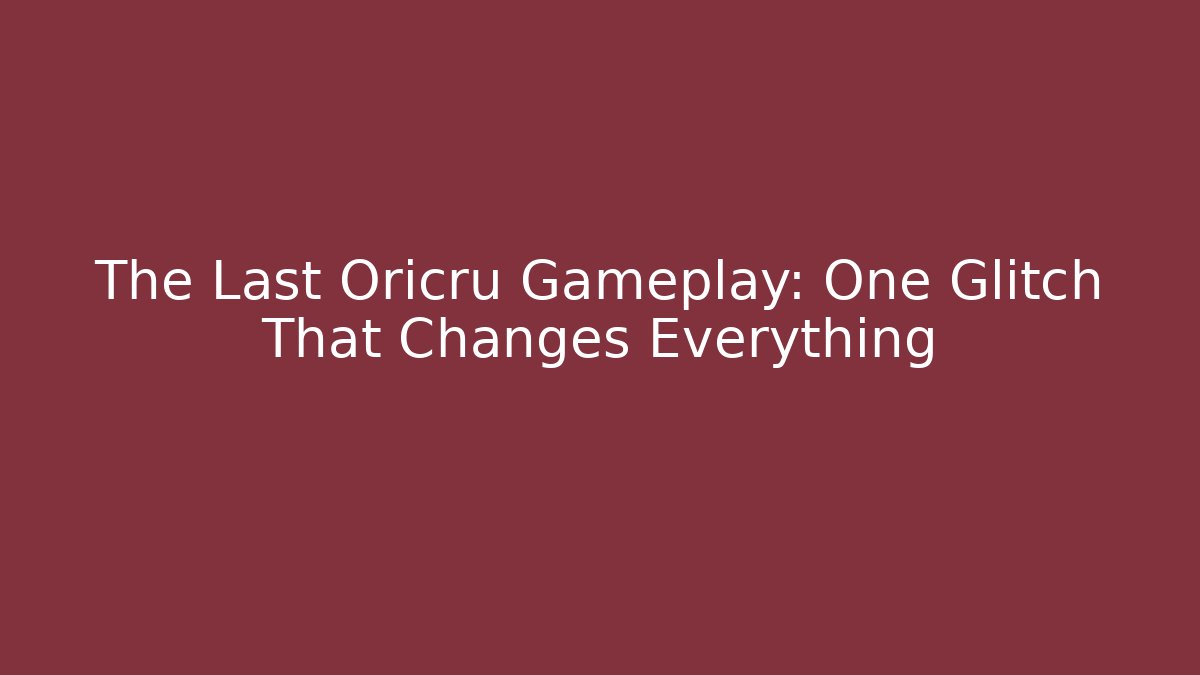 The Last Oricru Gameplay: One Glitch That Changes Everything - Felix Cat Insurance