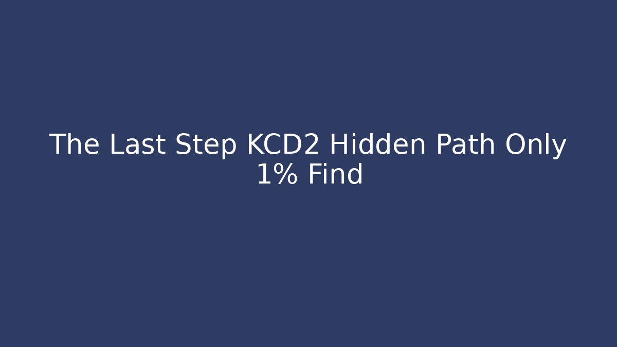 The Last Step KCD2 Hidden Path Only 1% Find