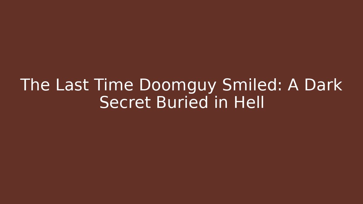 The Last Time Doomguy Smiled: A Dark Secret Buried in Hell - Felix Cat Insurance