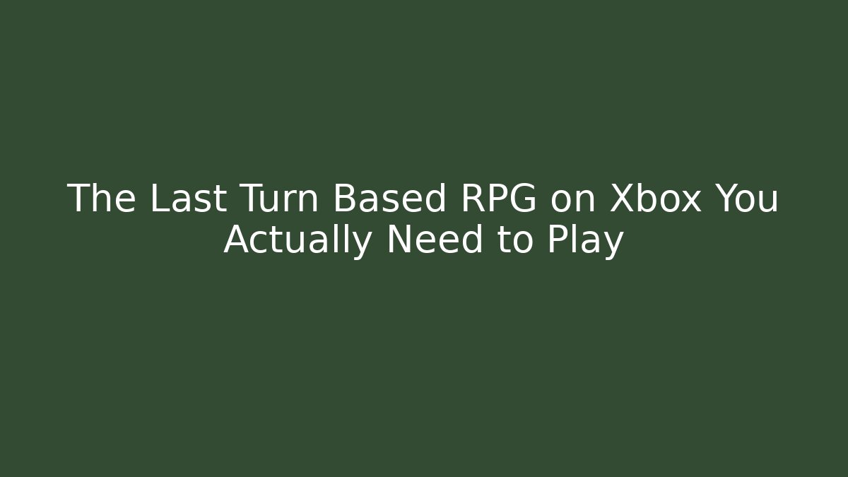 The Last Turn Based RPG on Xbox You Actually Need to Play - Felix Cat Insurance
