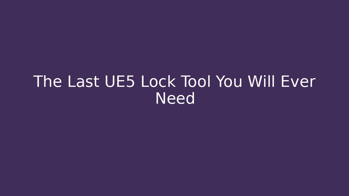 The Last UE5 Lock Tool You Will Ever Need - Felix Cat Insurance