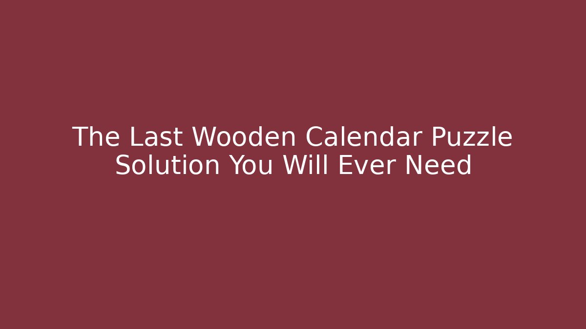 The Last Wooden Calendar Puzzle Solution You Will Ever Need