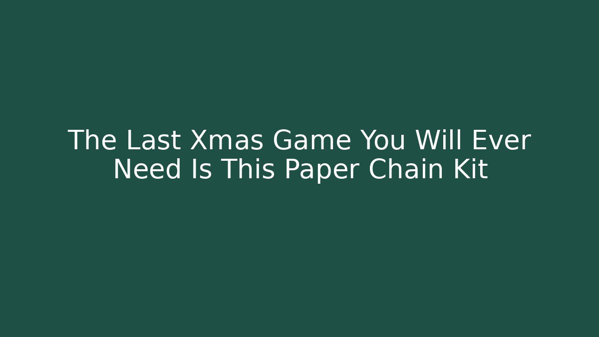 The Last Xmas Game You Will Ever Need Is This Paper Chain Kit