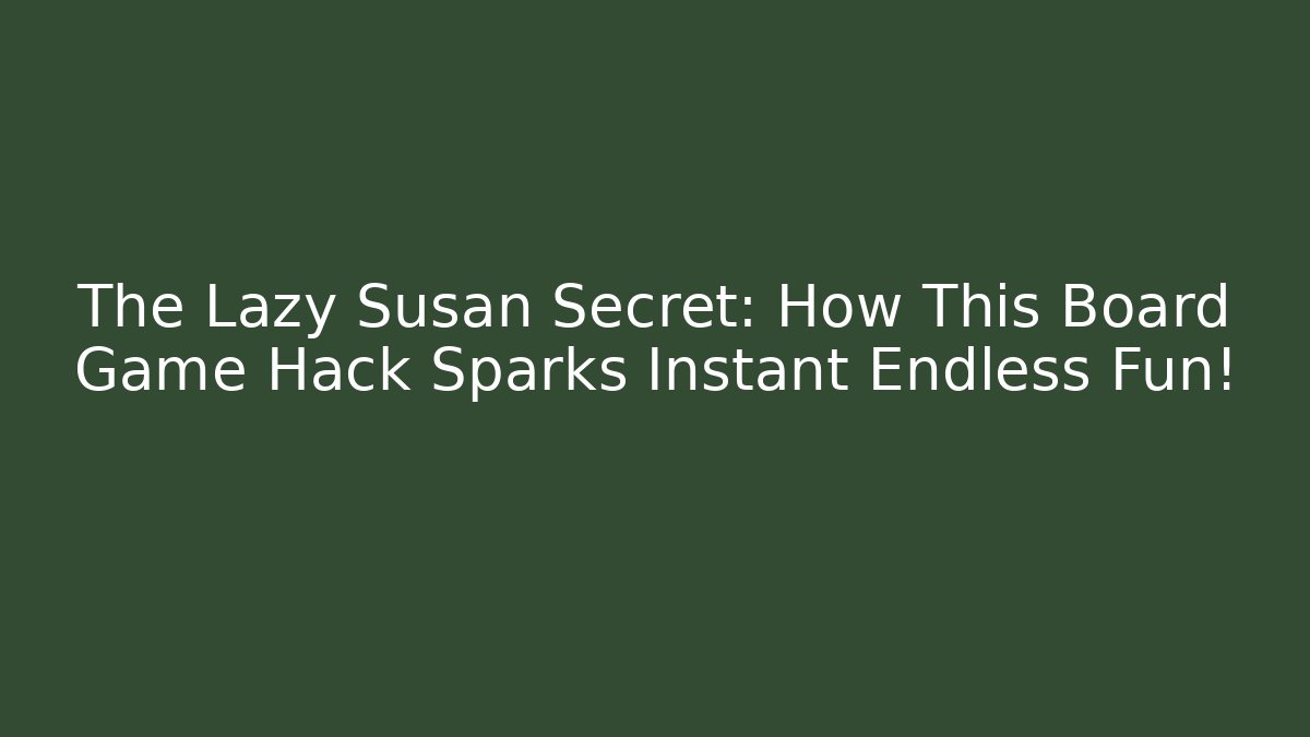 The Lazy Susan Secret: How This Board Game Hack Sparks Instant Endless Fun!