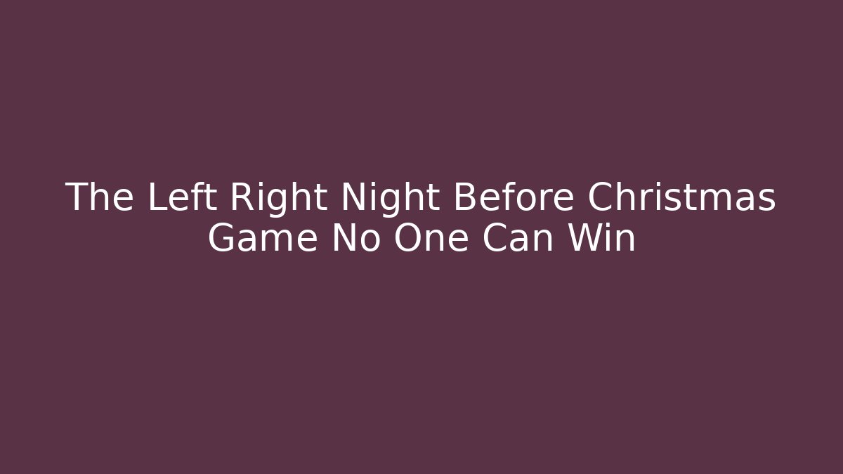 The Left Right Night Before Christmas Game No One Can Win