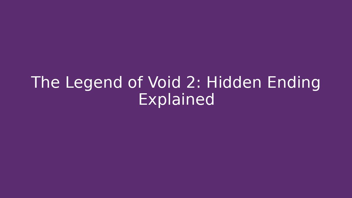 The Legend of Void 2: Hidden Ending Explained