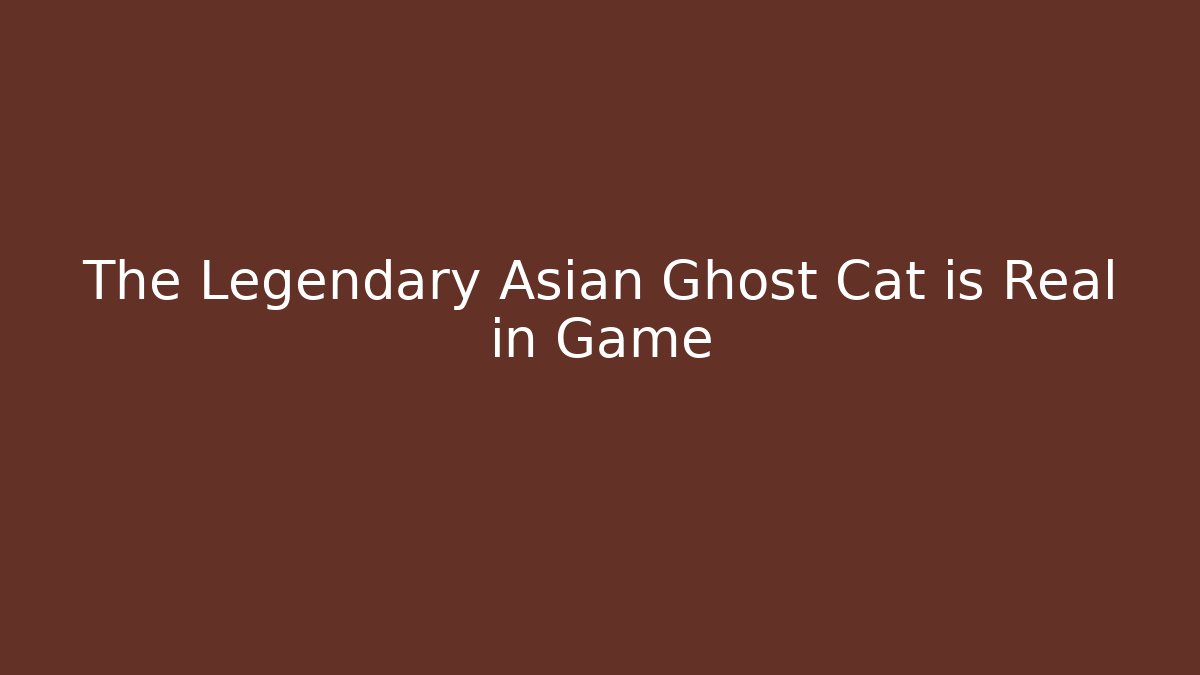 The Legendary Asian Ghost Cat is Real in Game - Felix Cat Insurance