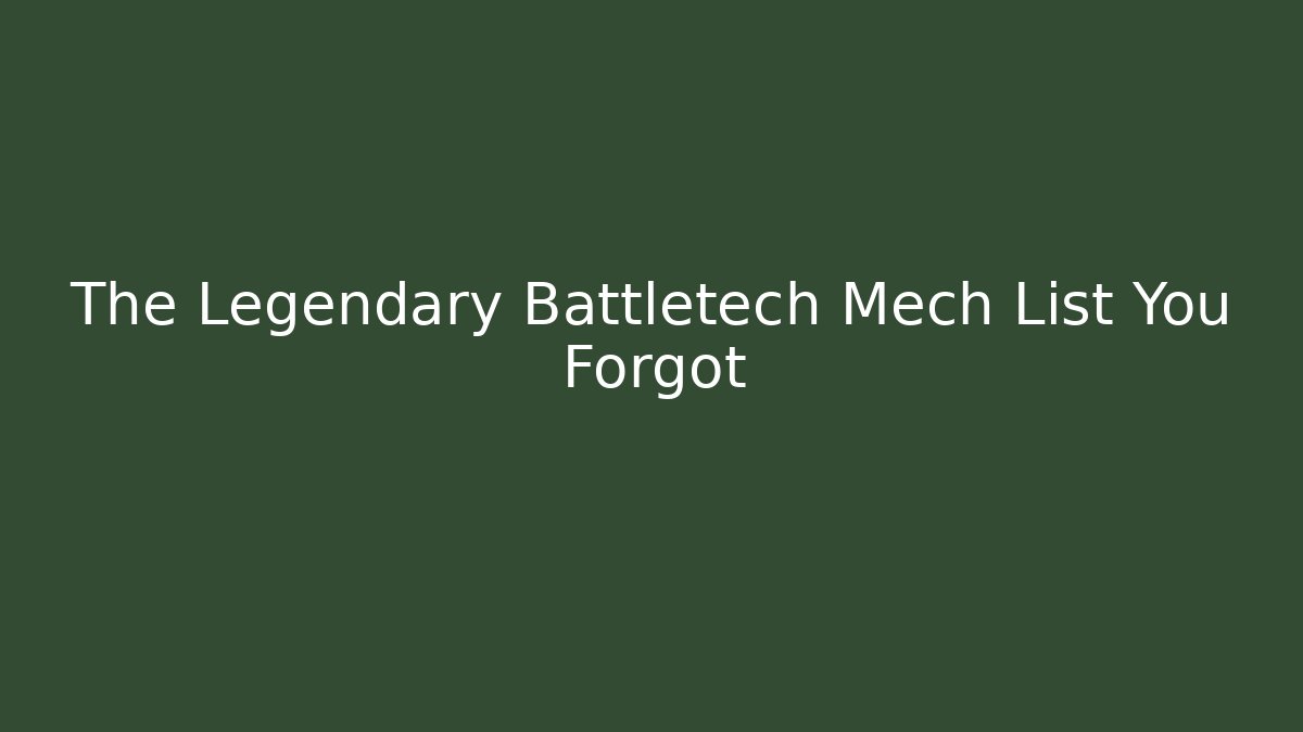 The Legendary Battletech Mech List You Forgot