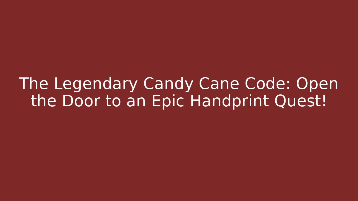 The Legendary Candy Cane Code: Open the Door to an Epic Handprint Quest!