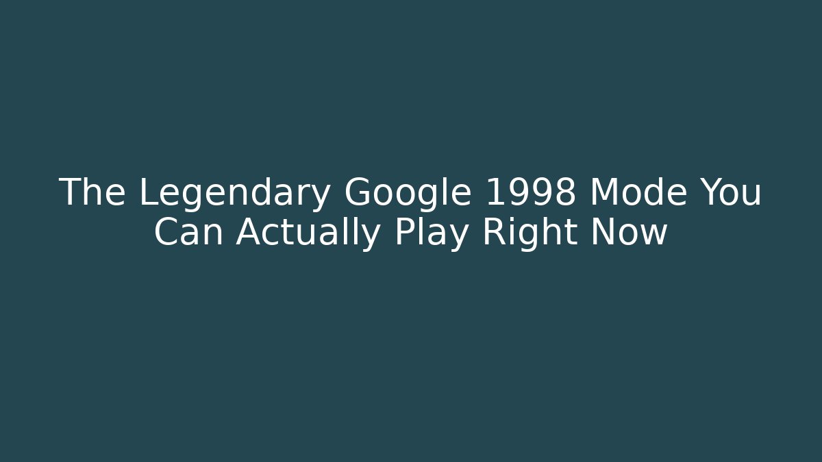 The Legendary Google 1998 Mode You Can Actually Play Right Now