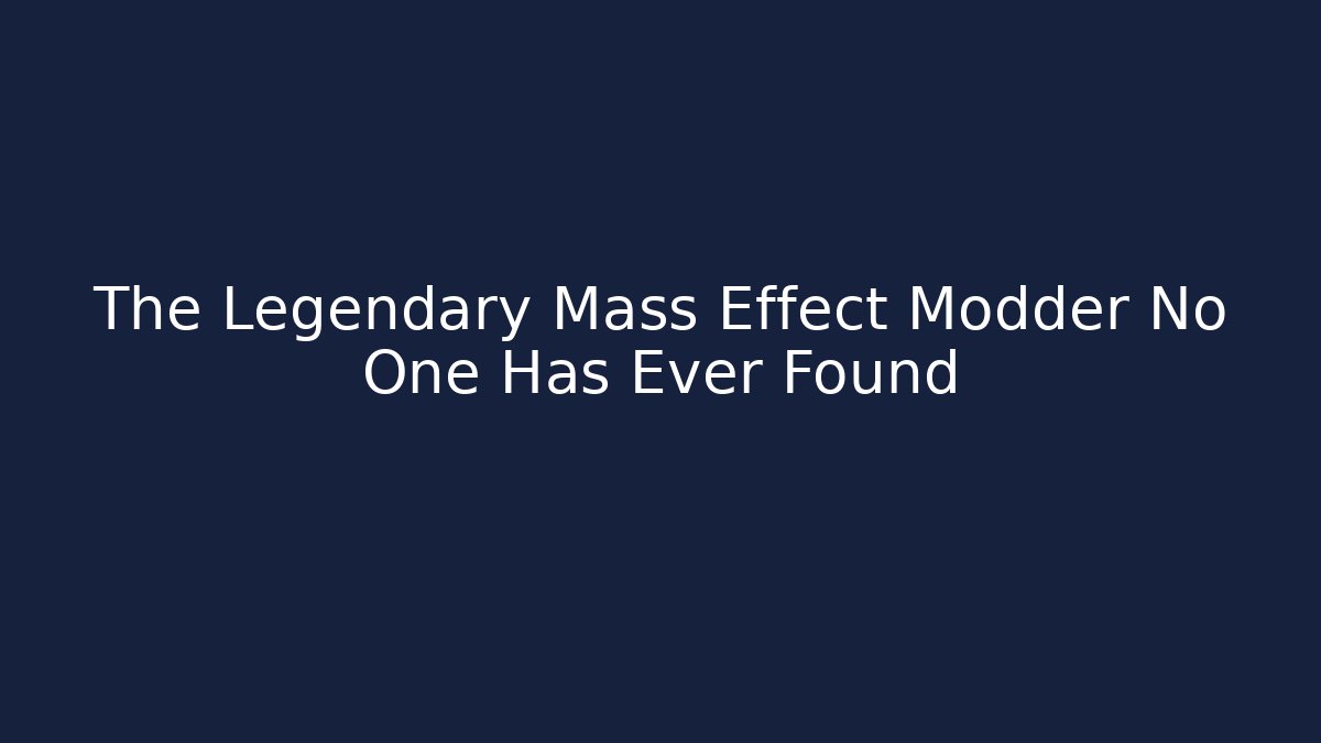 The Legendary Mass Effect Modder No One Has Ever Found