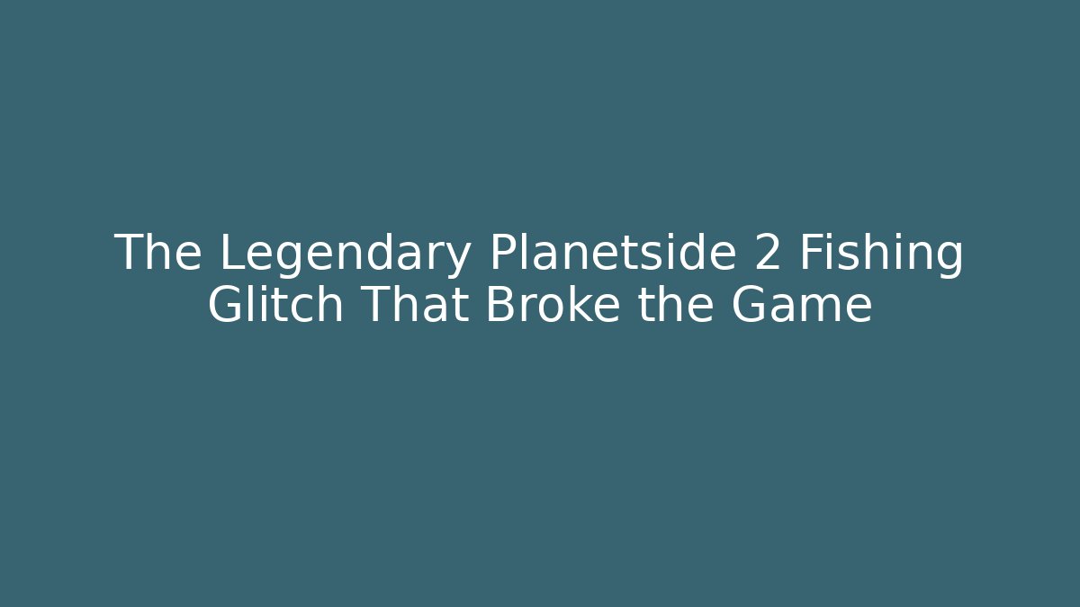 The Legendary Planetside 2 Fishing Glitch That Broke the Game