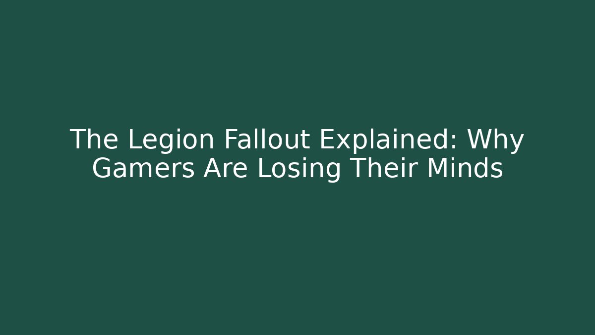 The Legion Fallout Explained: Why Gamers Are Losing Their Minds
