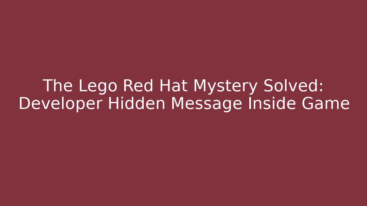 The Lego Red Hat Mystery Solved: Developer Hidden Message Inside Game