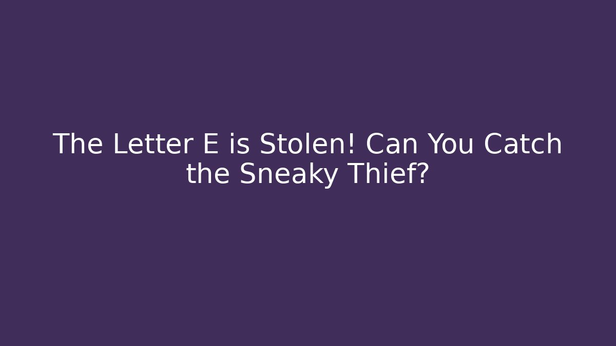 The Letter E is Stolen! Can You Catch the Sneaky Thief? - Felix Cat Insurance
