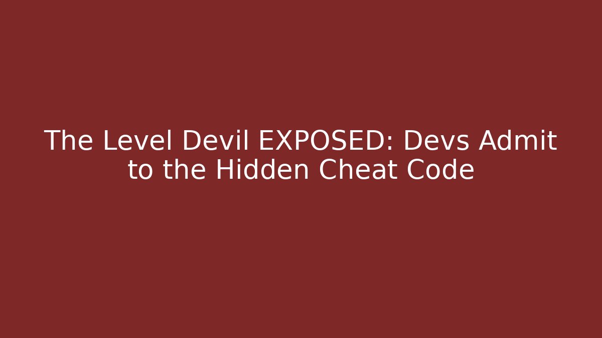 The Level Devil EXPOSED: Devs Admit to the Hidden Cheat Code