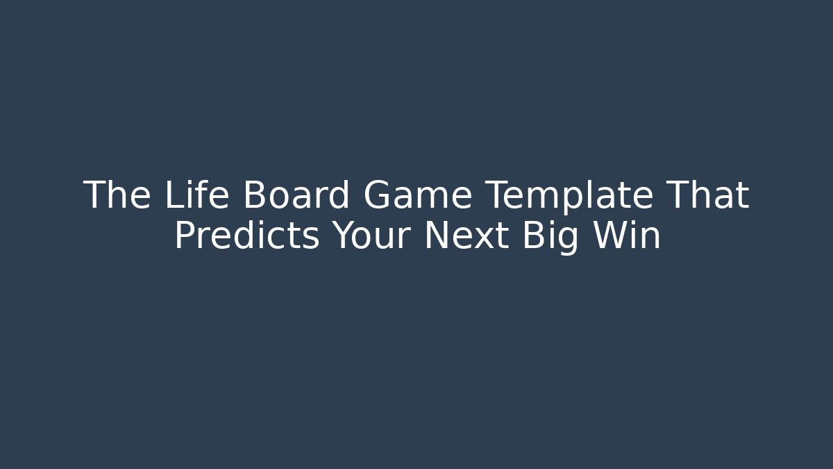 The Life Board Game Template That Predicts Your Next Big Win