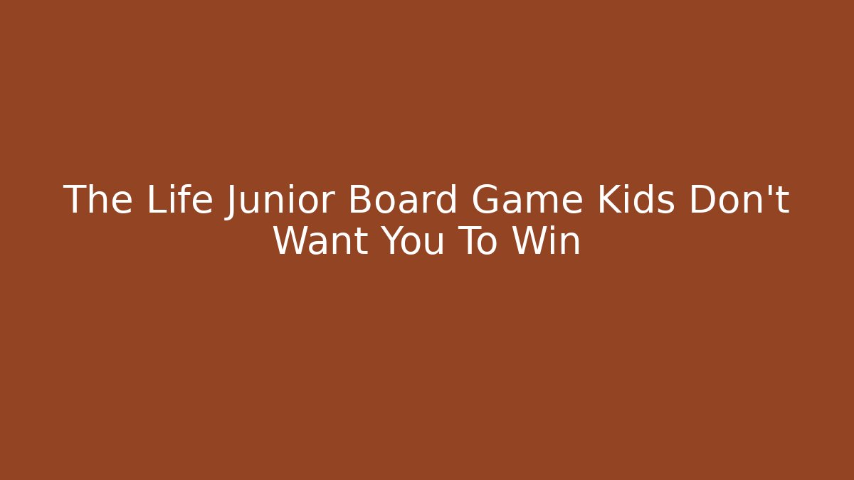 The Life Junior Board Game Kids Don't Want You To Win - Felix Cat Insurance