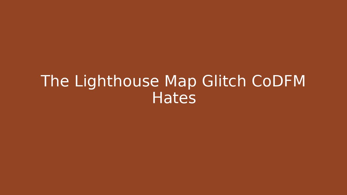 The Lighthouse Map Glitch CoDFM Hates