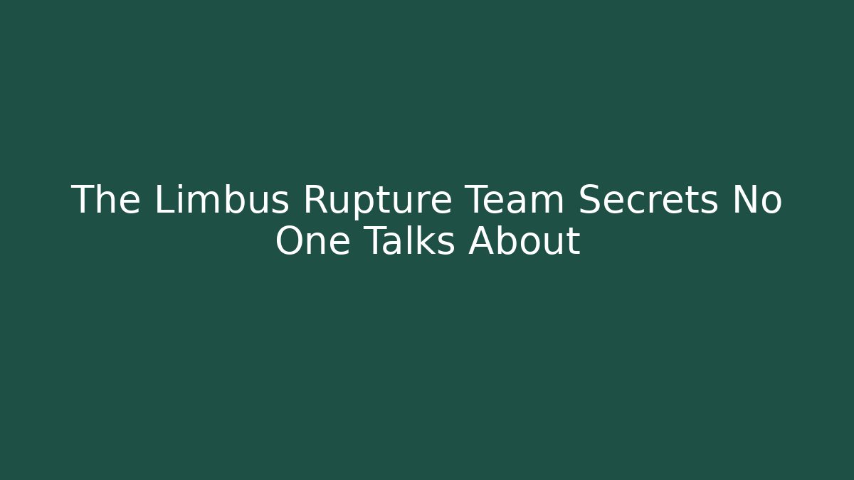 The Limbus Rupture Team Secrets No One Talks About
