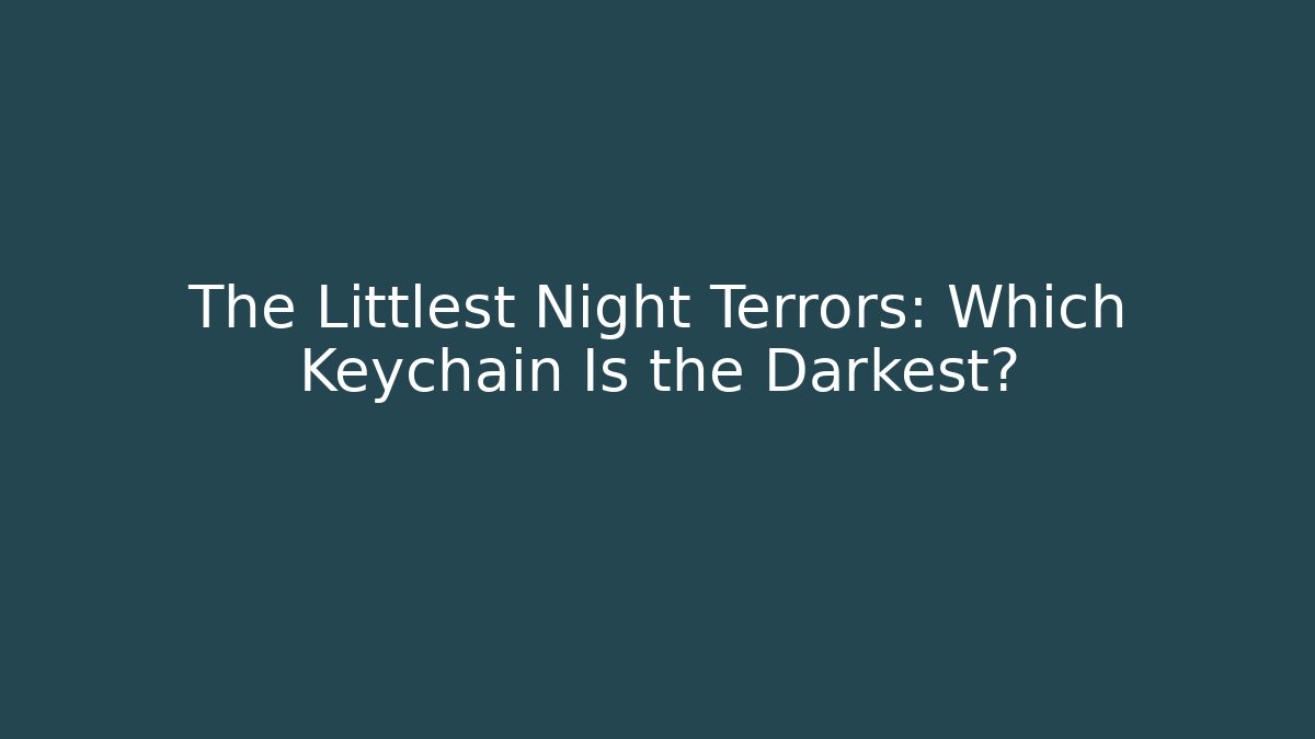 The Littlest Night Terrors: Which Keychain Is the Darkest?
