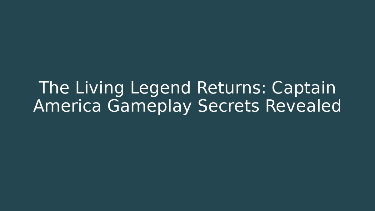 The Living Legend Returns: Captain America Gameplay Secrets Revealed