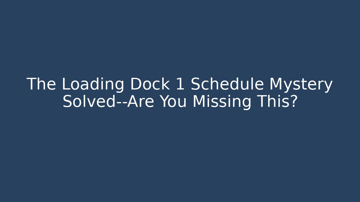 The Loading Dock 1 Schedule Mystery Solved—Are You Missing This?