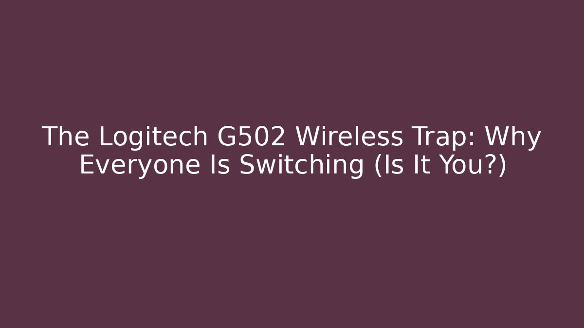 The Logitech G502 Wireless Trap: Why Everyone Is Switching (Is It You?)
