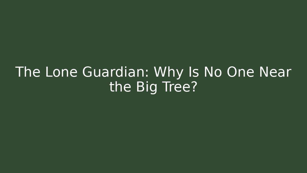 The Lone Guardian: Why Is No One Near the Big Tree?