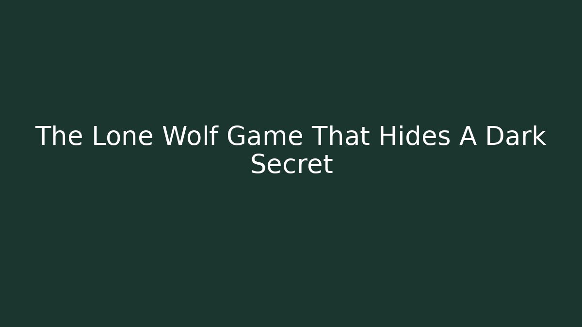 The Lone Wolf Game That Hides A Dark Secret
