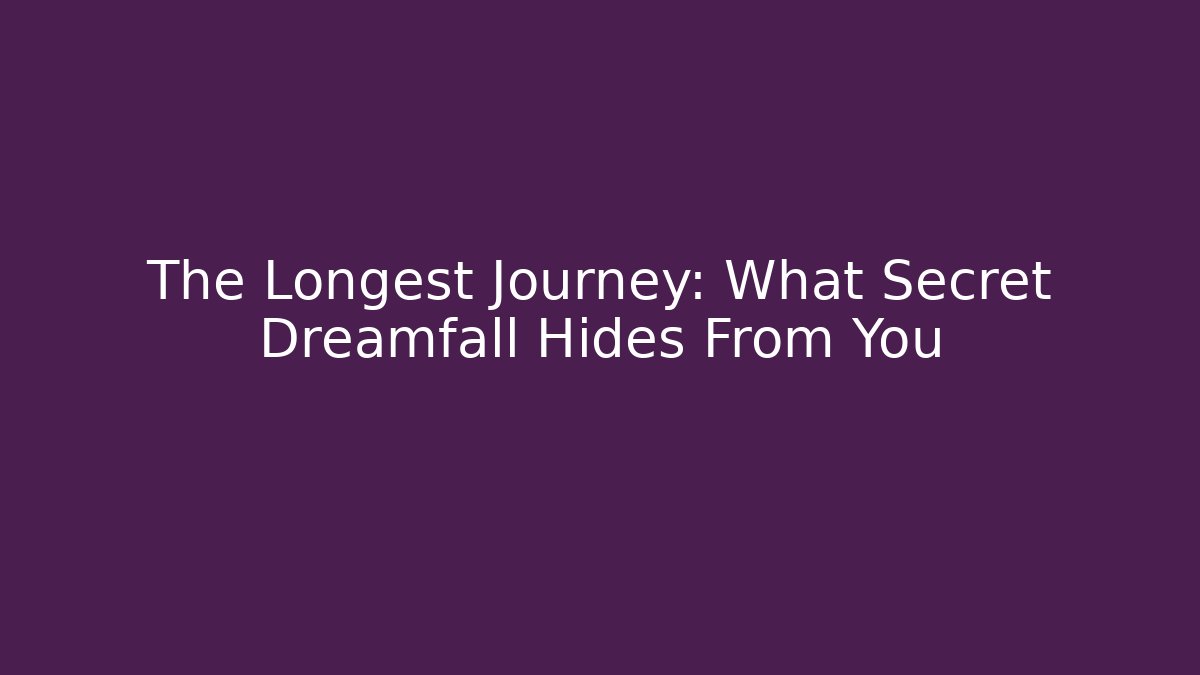 The Longest Journey: What Secret Dreamfall Hides From You