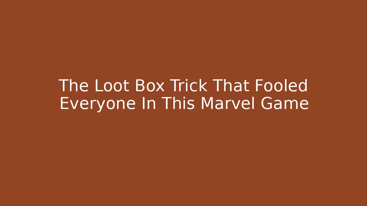 The Loot Box Trick That Fooled Everyone In This Marvel Game