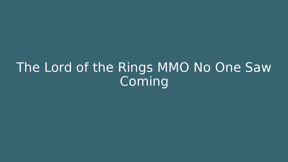 The Lord of the Rings MMO No One Saw Coming