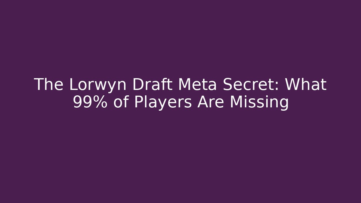 The Lorwyn Draft Meta Secret: What 99% of Players Are Missing