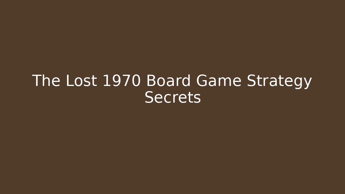 The Lost 1970 Board Game Strategy Secrets