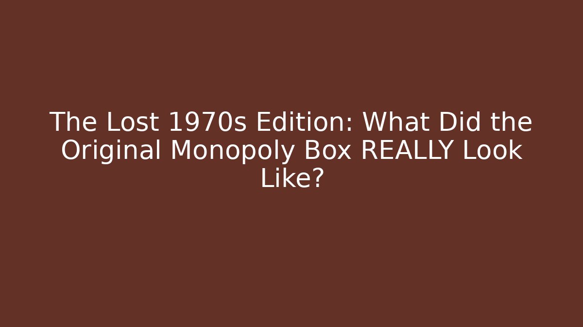 The Lost 1970s Edition: What Did the Original Monopoly Box REALLY Look Like?