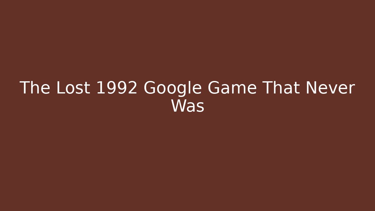 The Lost 1992 Google Game That Never Was