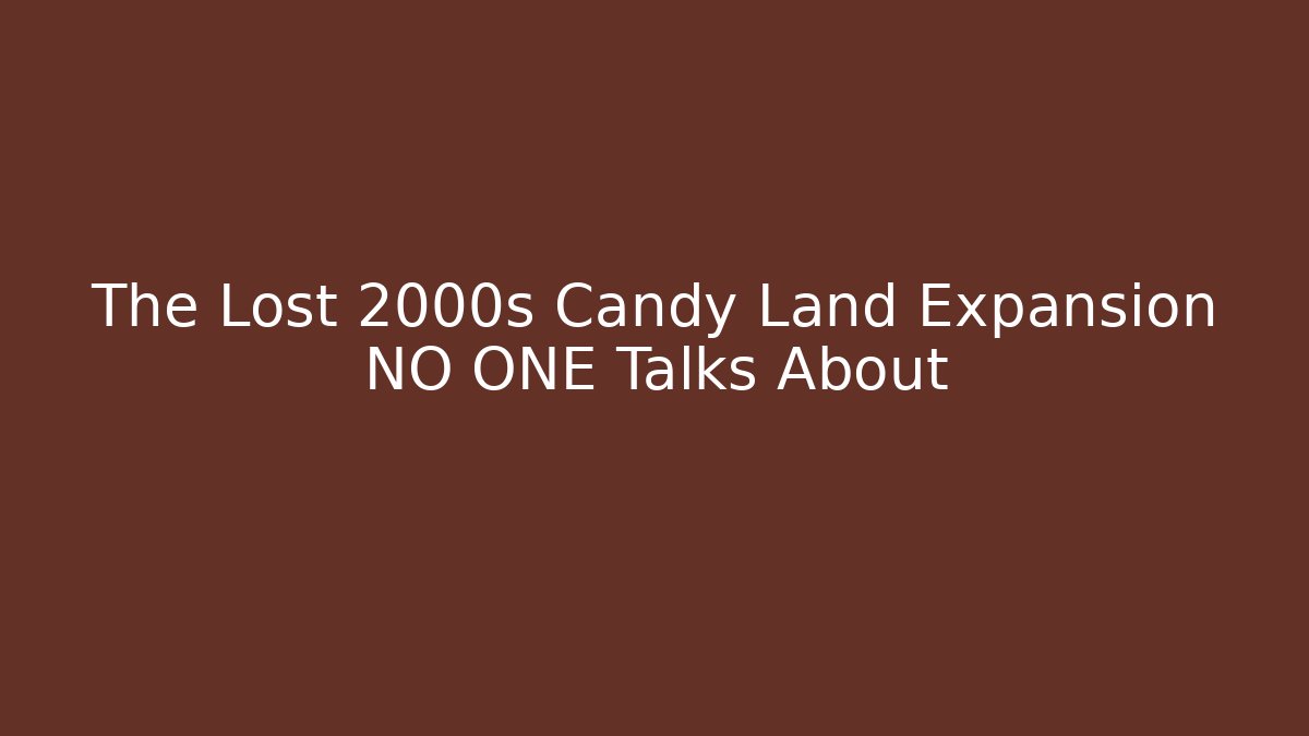 The Lost 2000s Candy Land Expansion NO ONE Talks About
