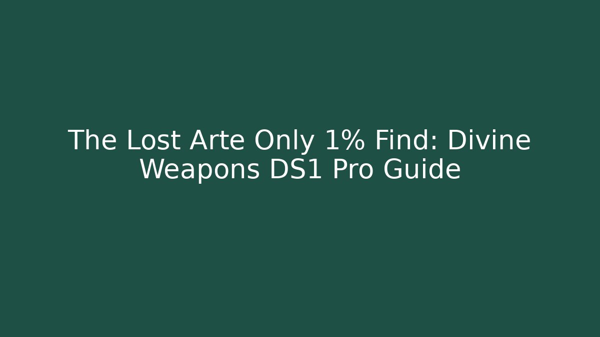 The Lost Arte Only 1% Find: Divine Weapons DS1 Pro Guide