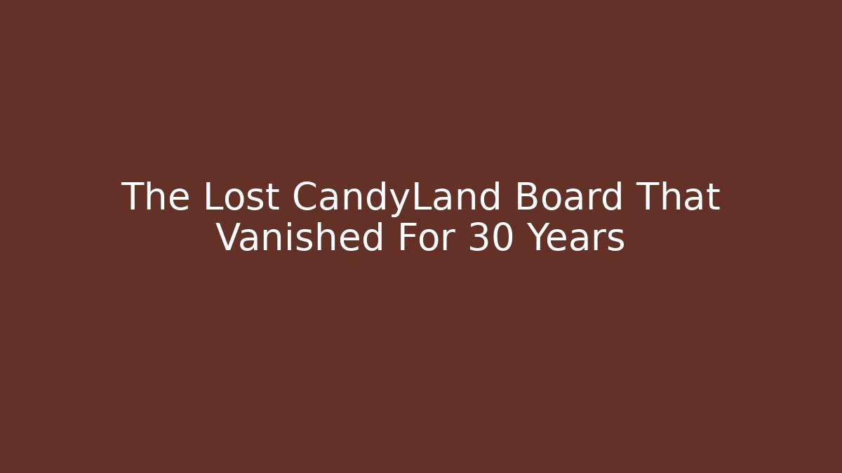 The Lost CandyLand Board That Vanished For 30 Years