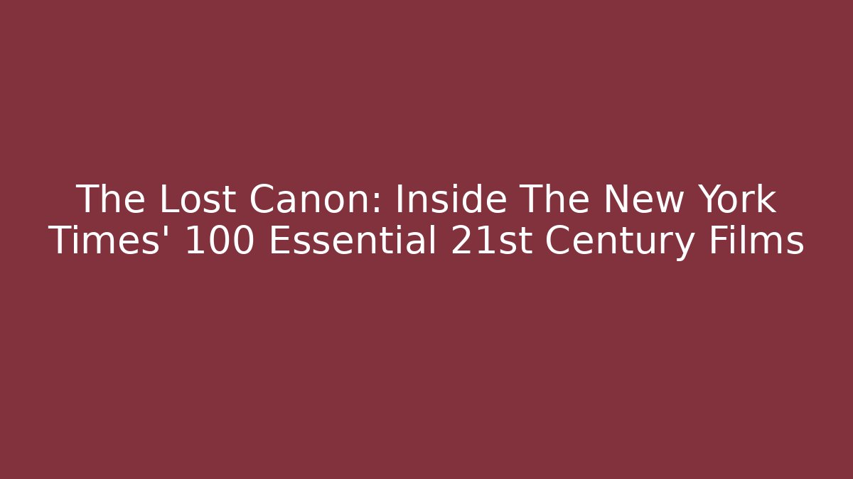 The Lost Canon: Inside The New York Times' 100 Essential 21st Century Films