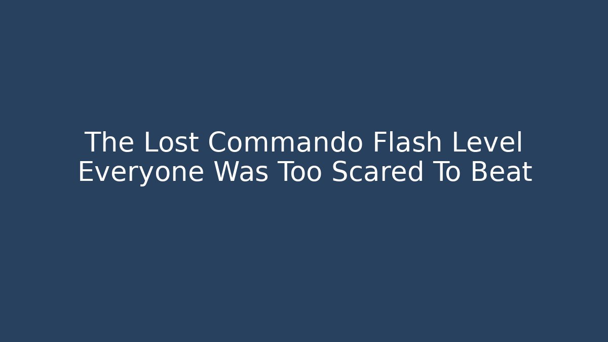 The Lost Commando Flash Level Everyone Was Too Scared To Beat