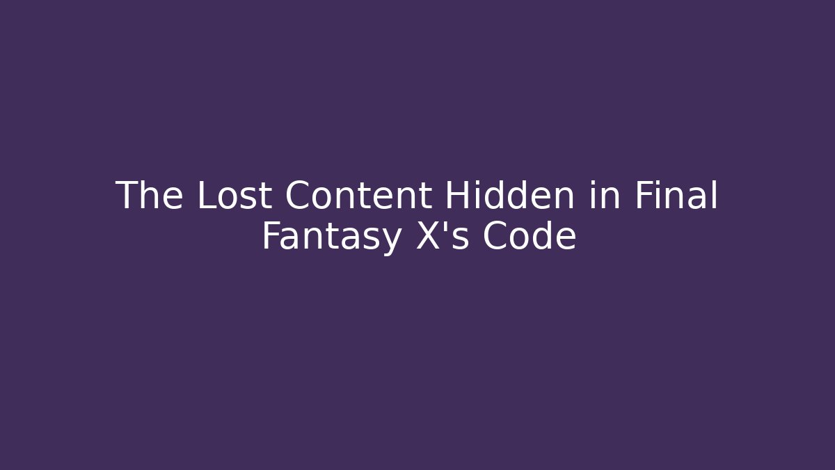 The Lost Content Hidden in Final Fantasy X's Code