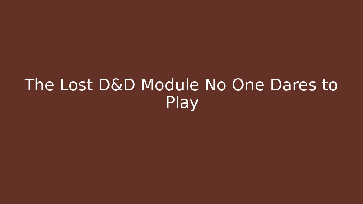The Lost D&D Module No One Dares to Play
