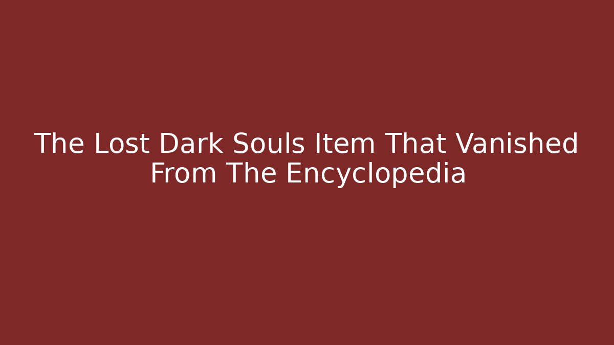The Lost Dark Souls Item That Vanished From The Encyclopedia